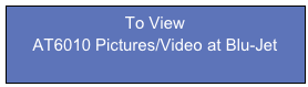 To View
AT6010 Pictures/Video at Blu-Jet
